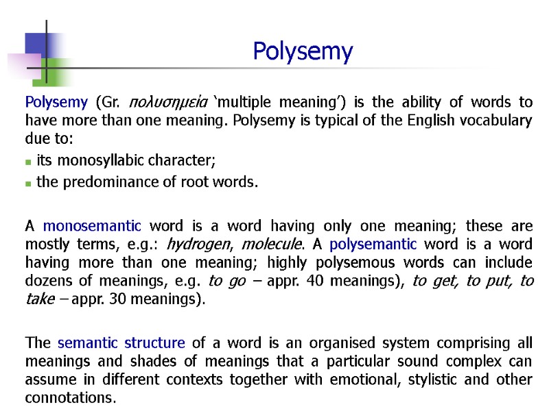 Polysemy Polysemy (Gr. πολυσημεία ‘multiple meaning’) is the ability of words to have more